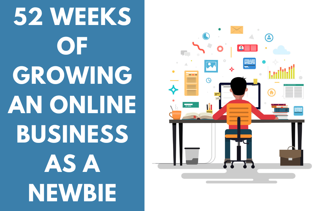 52 Weeks of Growing an Online Business as a Newbie